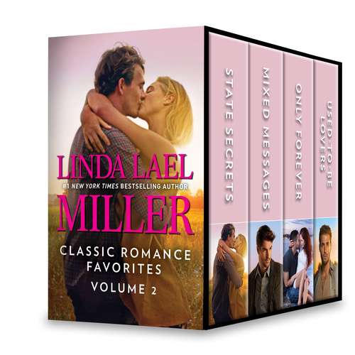 Book cover of Linda Lael Miller Classic Romance Favorites Volume 2: State Secrets\Mixed Messages\Only Forever\Used-To-Be Lovers