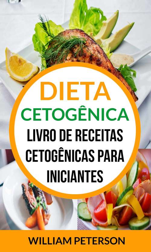 Book cover of Dieta Cetogênica: Livro de Receitas Cetogênicas para Iniciantes