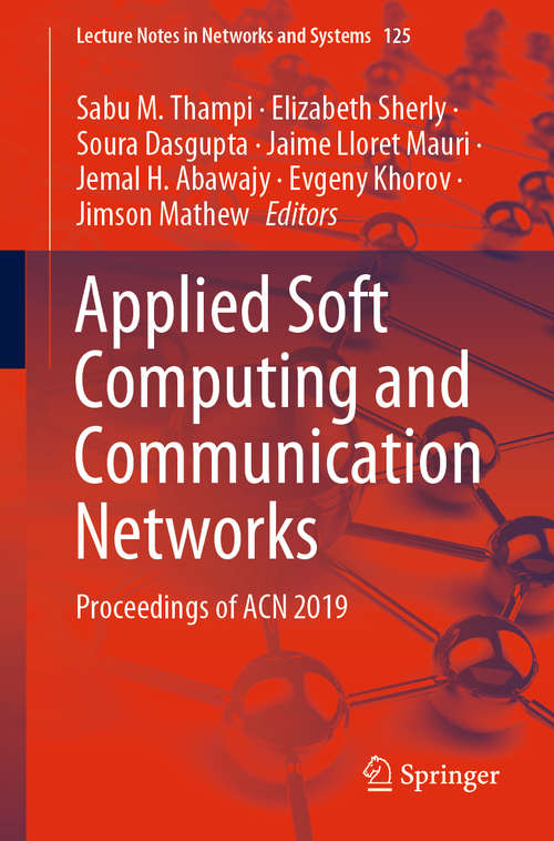 Applied Soft Computing and Communication Networks: Proceedings of ACN 2019 (Lecture Notes in Networks and Systems #125)