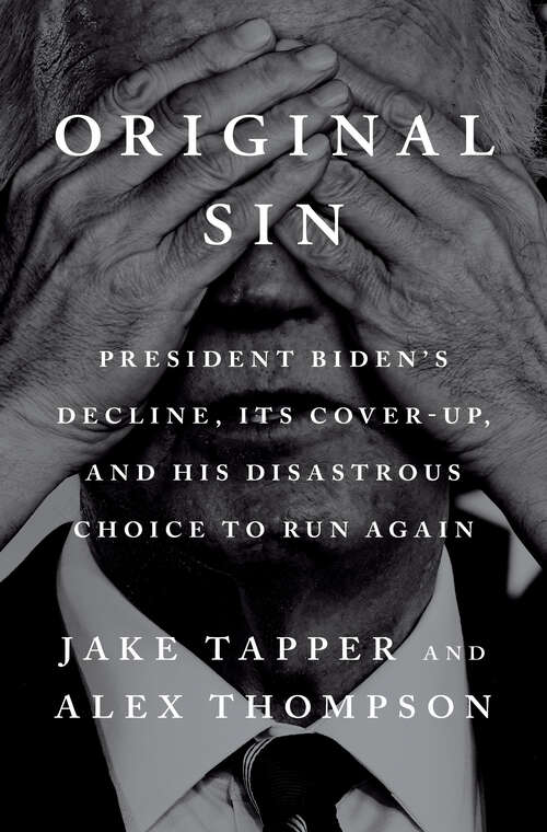 Book cover of Original Sin: President Biden's Decline, Its Cover-Up, and His Disastrous Choice to Run Again