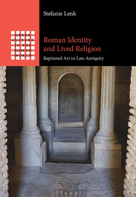 Book cover of Roman Identity and Lived Religion: Baptismal Art in Late Antiquity (Greek Culture in the Roman World)