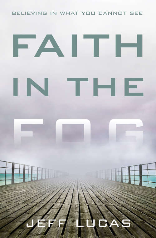 Book cover of Faith in the Fog: Believing in What You Cannot See