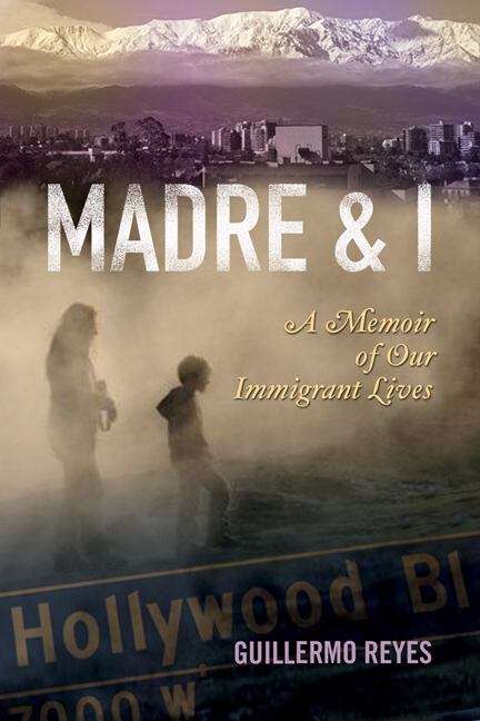 Book cover of Madre and I: A Memoir of Our Immigrant Lives
