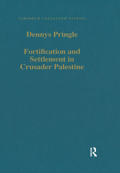 Book cover of Fortification and Settlement in Crusader Palestine (Variorum Collected Studies #675)