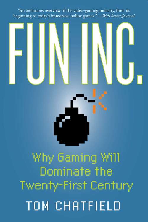 Book cover of Fun Inc.: Why Gaming Will Dominate the Twenty-First Century