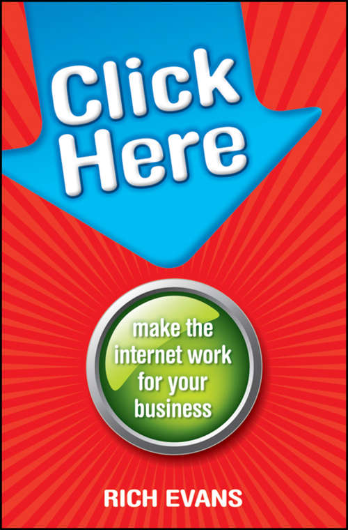 Click Here: Make The Internet Work For Your Business
