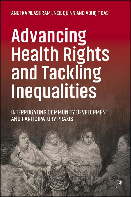 Book cover of Advancing Health Rights and Tackling Inequalities: Interrogating Community Development and Participatory Praxis (First Edition)