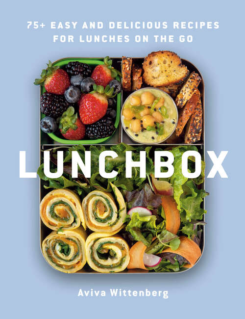 Book cover of Lunchbox: 75+ Easy and Delicious Recipes for Lunches on the Go