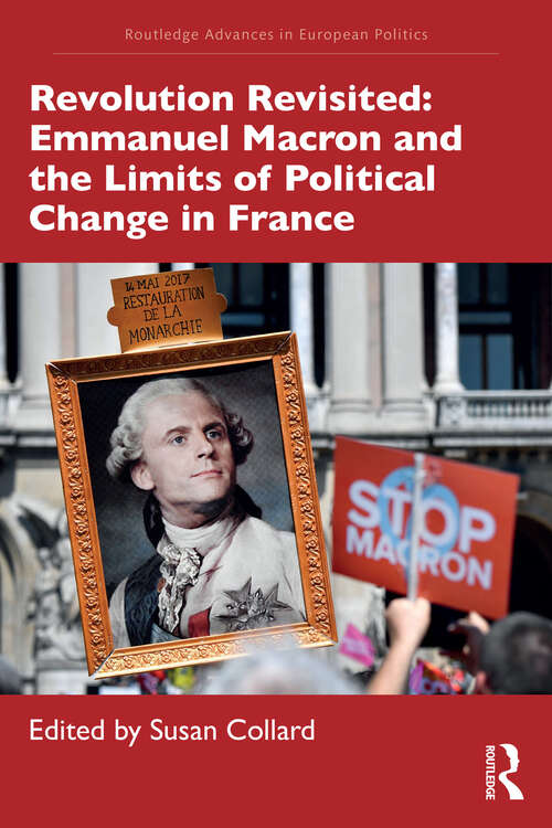 Book cover of Revolution Revisited: Emmanuel Macron and the Limits of Political Change in France (1) (Routledge Advances in European Politics)