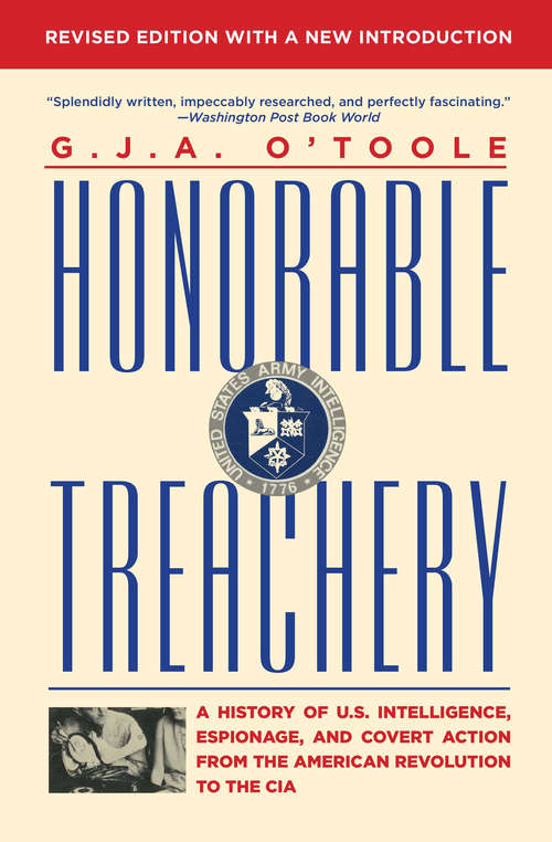 Honorable Treachery: A History of U.S. Intelligence, Espionage, and Covert Action from the American Revolution to the CIA