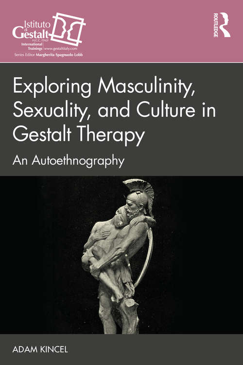 Book cover of Exploring Masculinity, Sexuality, and Culture in Gestalt Therapy: An Autoethnography (The Gestalt Therapy Book Series)