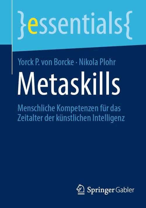 Book cover of Metaskills: Menschliche Kompetenzen für das Zeitalter der künstlichen Intelligenz (2024) (essentials)