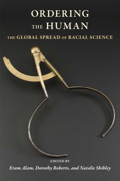Book cover of Ordering the Human: The Global Spread of Racial Science (Race, Inequality, and Health #15)