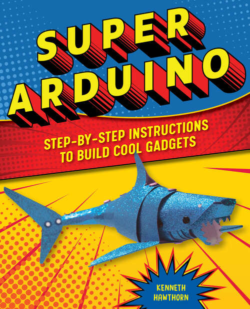 Book cover of Super Arduino: Step-by-Step Instructions to Build Cool Gadgets