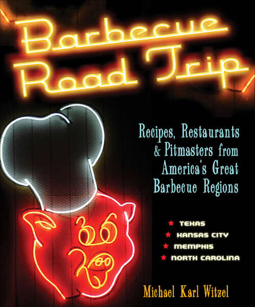Book cover of Barbecue Road Trip: Recipes, Restaurants & Pitmasters from America's Great Barbecue Regions