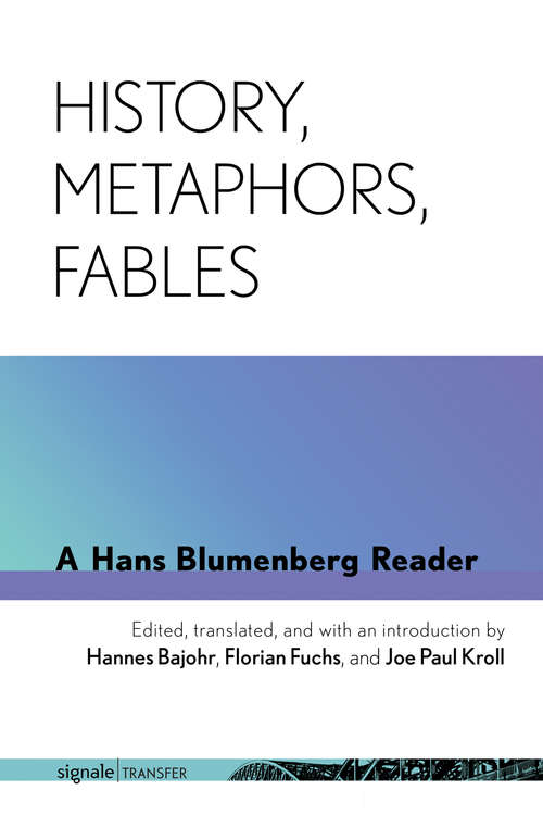 Book cover of History, Metaphors, Fables: A Hans Blumenberg Reader (signale|TRANSFER: German Thought in Translation)