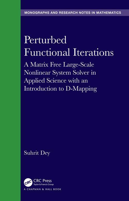 Book cover of Perturbed Functional Iterations: A Matrix Free Large-Scale Nonlinear System Solver in Applied Science with an Introduction to D-Mapping (Chapman & Hall/CRC Monographs and Research Notes in Mathematics)