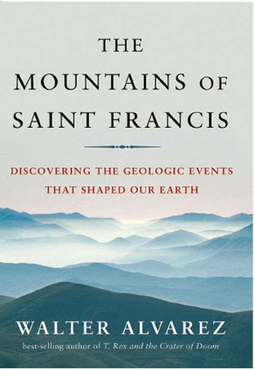 Book cover of The Mountains of Saint Francis: Discovering the Geologic Events That Shaped Our Earth