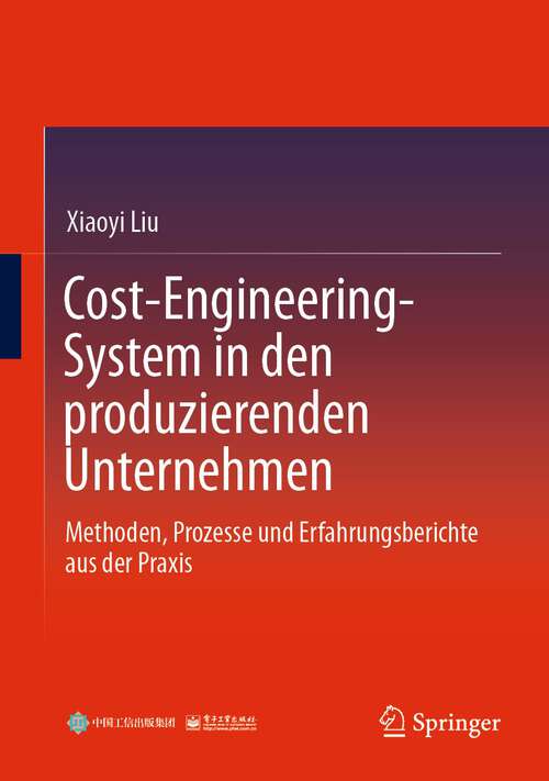 Book cover of Cost-Engineering-System in den produzierenden Unternehmen: Methoden, Prozesse und Erfahrungsberichte aus der Praxis (1. Aufl. 2022)