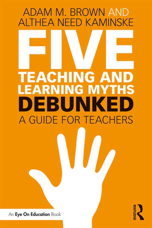 Book cover of Five Teaching and Learning Myths—Debunked: A Guide for Teachers