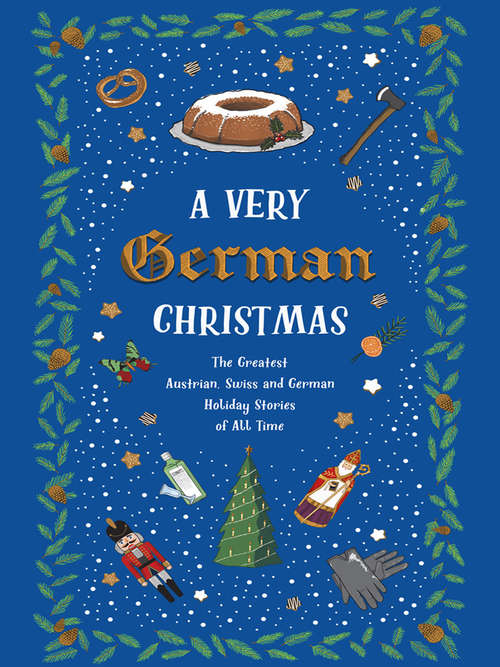 A Very German Christmas: The Greatest Austrian, Swiss and German Holiday Stories of All Time (Very Christmas)