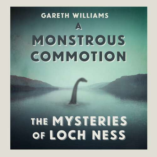 A Monstrous Commotion: The Mysteries of Loch Ness