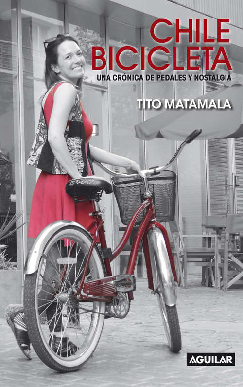 Book cover of Chile bicicleta. Una crónica de pedales y nostalgia.