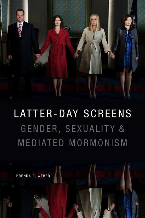 Latter-day Screens: Gender, Sexuality, and Mediated Mormonism