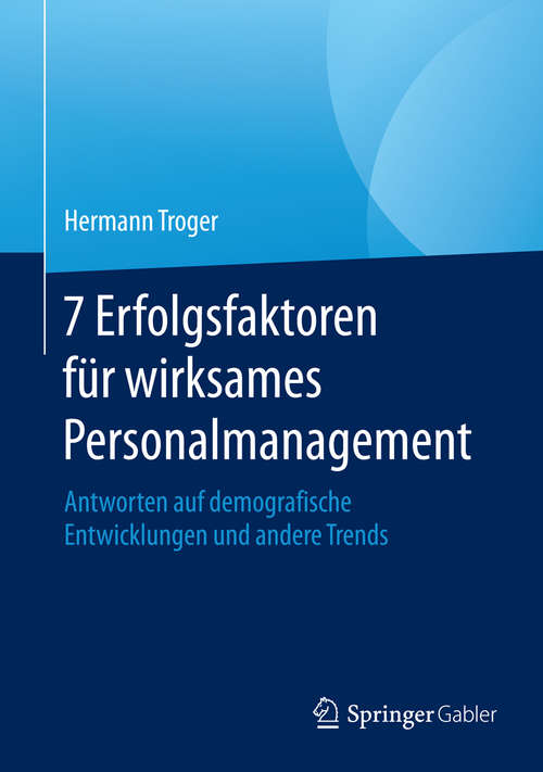 Book cover of 7 Erfolgsfaktoren für wirksames Personalmanagement: Antworten auf demografische Entwicklungen und andere Trends