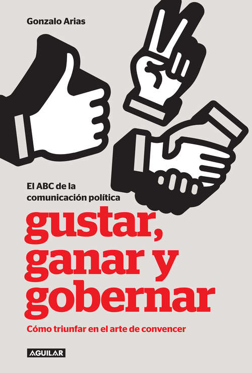 Book cover of Gustar, ganar y gobernar: Como triunfar en el arte de convencer
