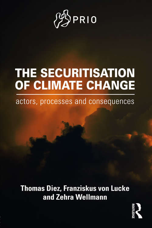 The Securitisation of Climate Change: Actors, Processes and Consequences (PRIO New Security Studies)