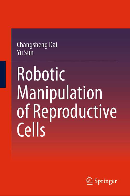 Book cover of Robotic Manipulation of Reproductive Cells (1st ed. 2023)
