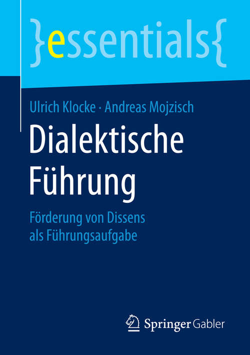 Book cover of Dialektische Führung: Förderung von Dissens als Führungsaufgabe (essentials)