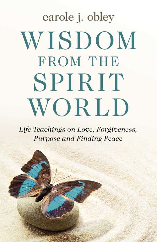 Book cover of Wisdom From the Spirit World: Life Teachings on Love, Forgiveness, Purpose and Finding Peace