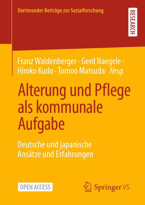 Book cover of Alterung und Pflege als kommunale Aufgabe: Deutsche und japanische Ansätze und Erfahrungen (1. Aufl. 2022) (Dortmunder Beiträge zur Sozialforschung)