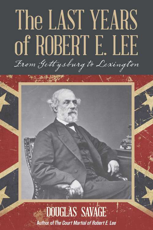 Book cover of The Last Years of Robert E. Lee: From Gettysburg to Lexington
