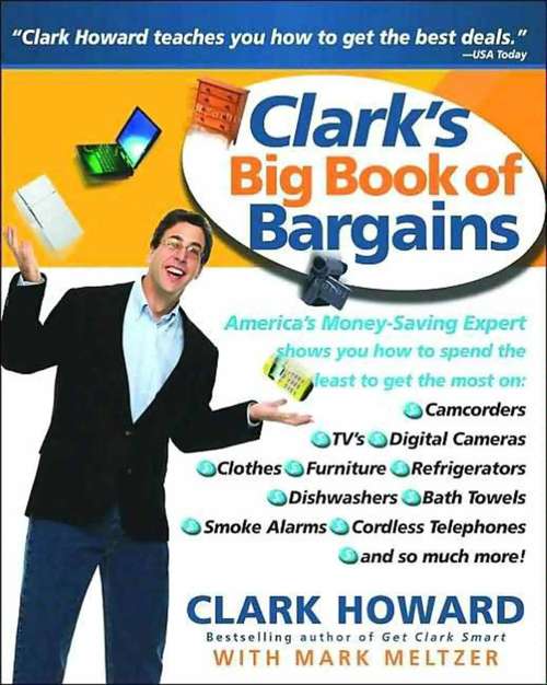 Clark's Big Book of Bargains: Clark Howard Teaches You How to Get the Best Deals