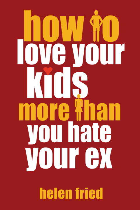Book cover of How to Love Your Kids More Than You Hate Your Ex