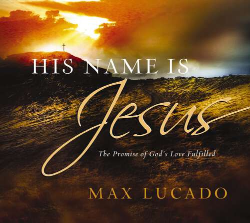 Book cover of His Name is Jesus: The Promise of God's Love Fulfilled
