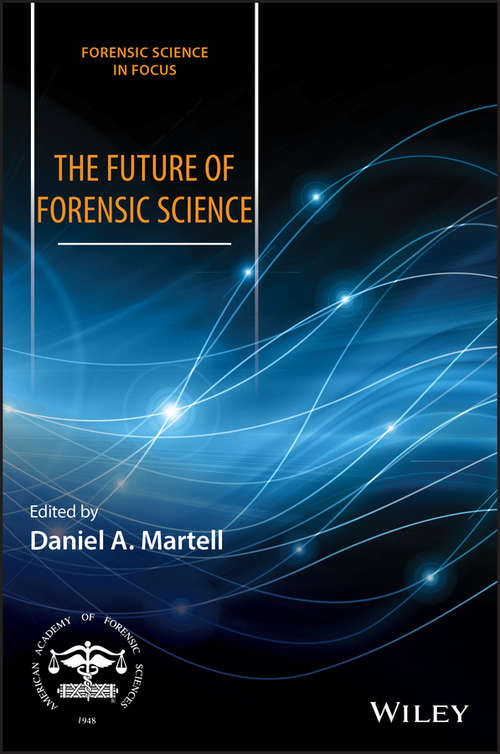Book cover of The Future of Forensic Science: Current Research And Practice Leading To Future Opportunities (Forensic Science in Focus)