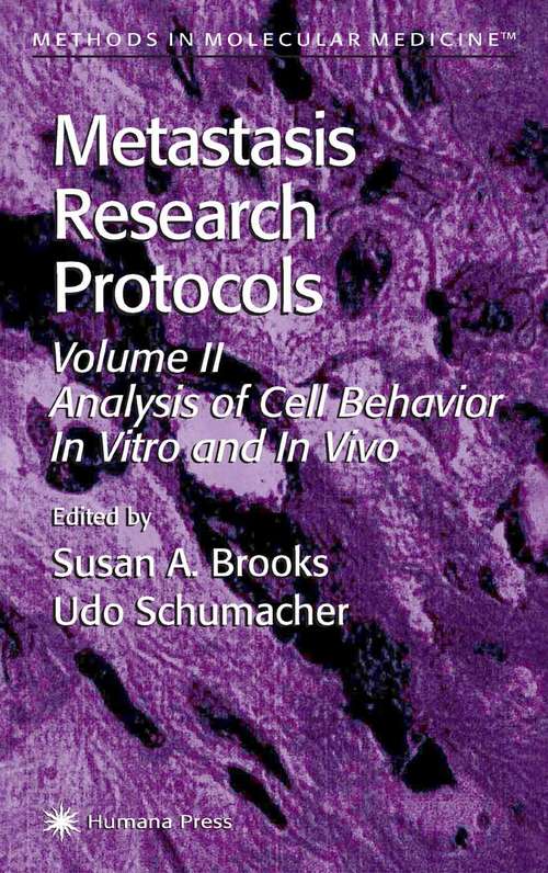 Metastasis Research Protocols, Volume II: Analysis of Cell Behavior In Vitro and In Vivo (Methods in Molecular Medicine #58)