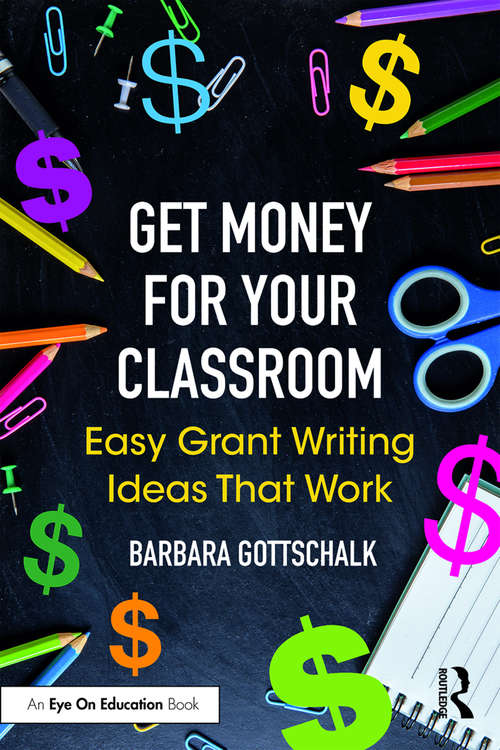 Book cover of Get Money for Your Classroom: Easy Grant Writing Ideas That Work