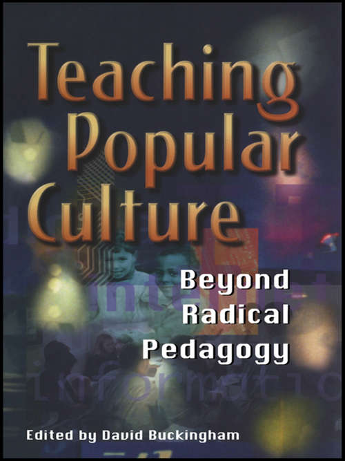 Teaching Popular Culture: Beyond Radical Pedagogy (Media, Education and Culture)