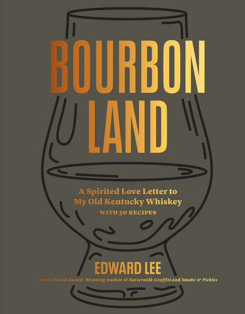 Book cover of Bourbon Land: A Spirited Love Letter to My Old Kentucky Whiskey, with 50 recipes