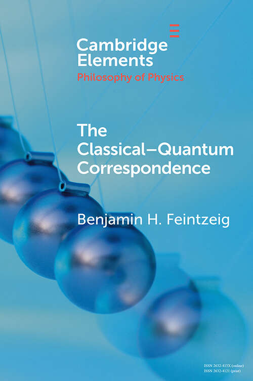 Book cover of The Classical–Quantum Correspondence (Elements in the Philosophy of Physics)