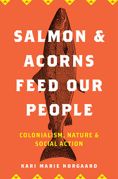 Book cover of Salmon and Acorns Feed Our People: Colonialism, Nature, and Social Action (Nature, Society, and Culture)