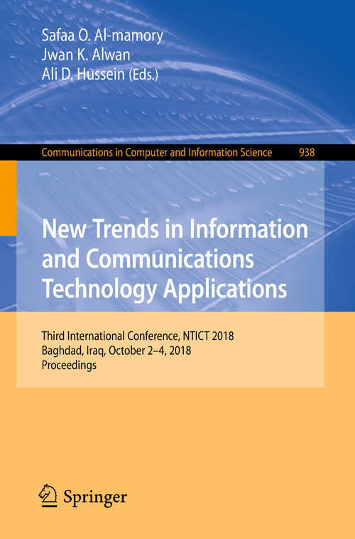 New Trends in Information and Communications Technology Applications: Third International Conference, NTICT 2018, Baghdad, Iraq, October 2–4, 2018, Proceedings (Communications in Computer and Information Science #938)