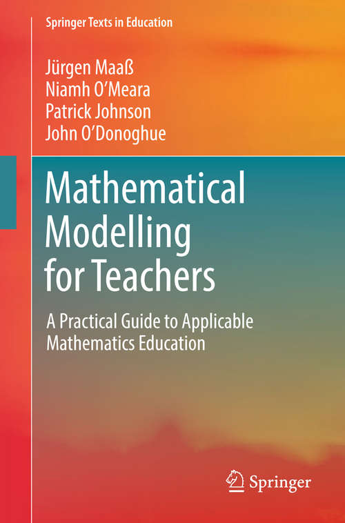 Mathematical Modelling for Teachers: A Practical Guide To Applicable Mathematics Education (Springer Texts in Education)