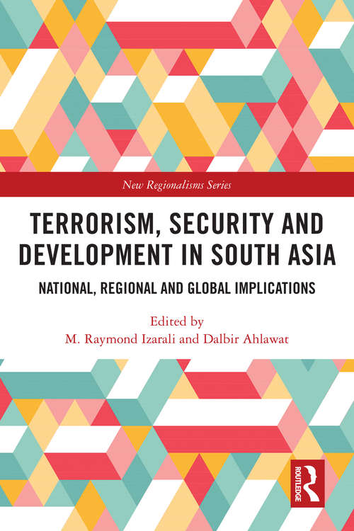 Terrorism, Security and Development in South Asia: National, Regional and Global Implications (New Regionalisms Series)