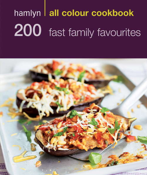 Book cover of 200 Fast Family Favourites: Hamlyn All Colour Cookbook